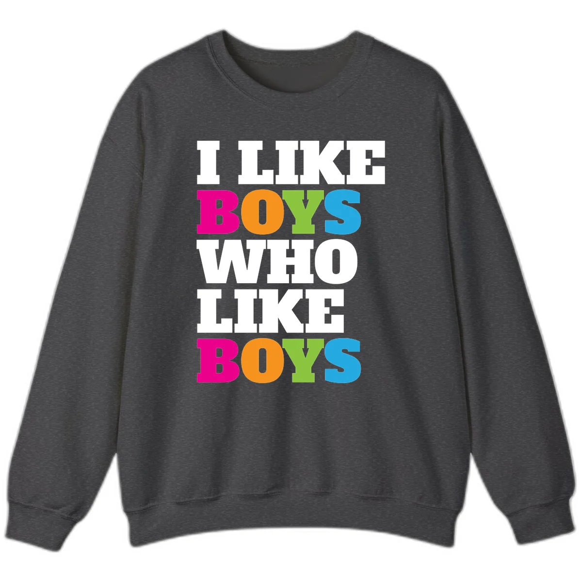 Colorful text design reading 'I Like Boys Who Like Boys' in magenta, orange, lime green, and cyan letters on gray background in Dark Heather