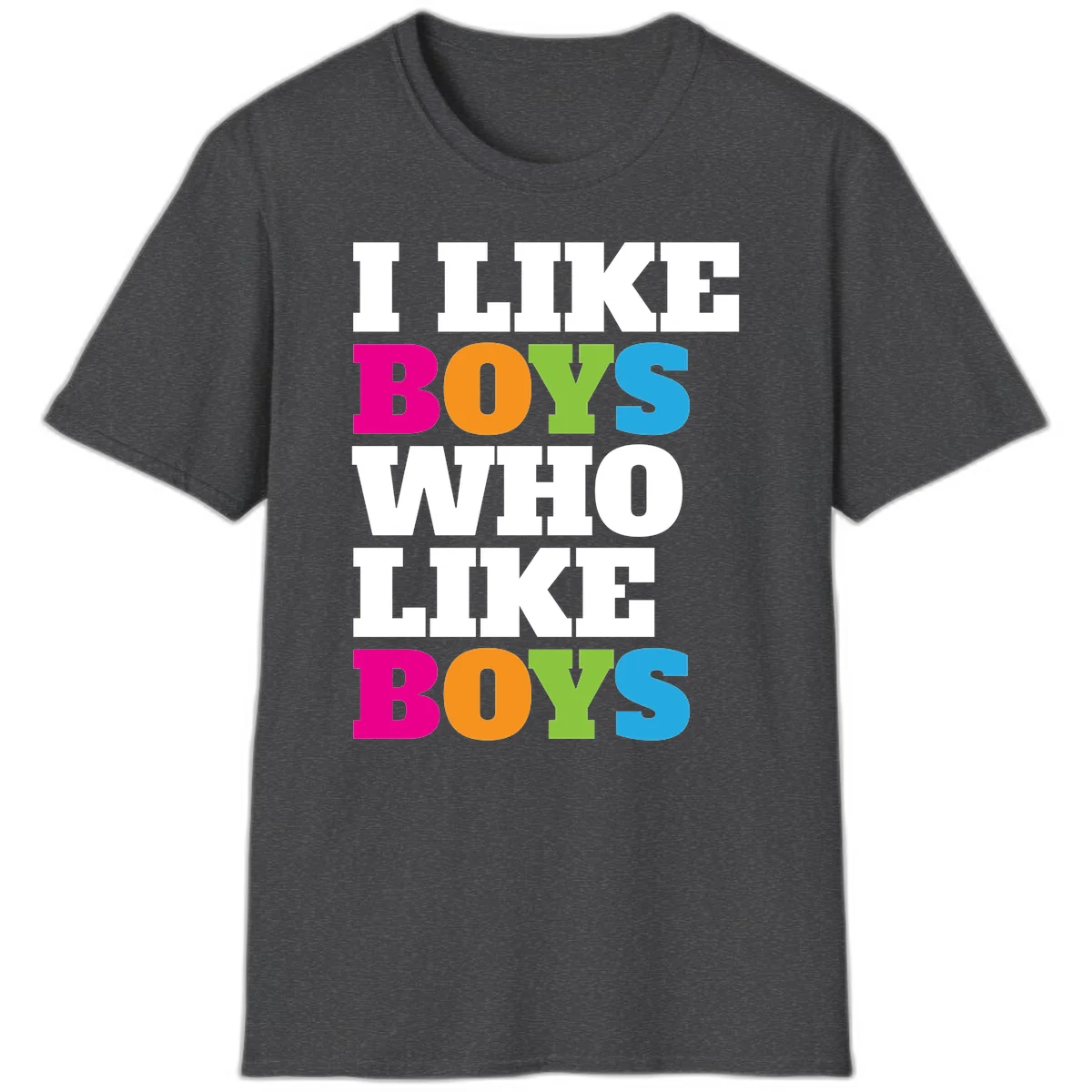 Colorful text design reading 'I Like Boys Who Like Boys' in magenta, orange, lime green, and cyan letters on gray background in Dark Heather