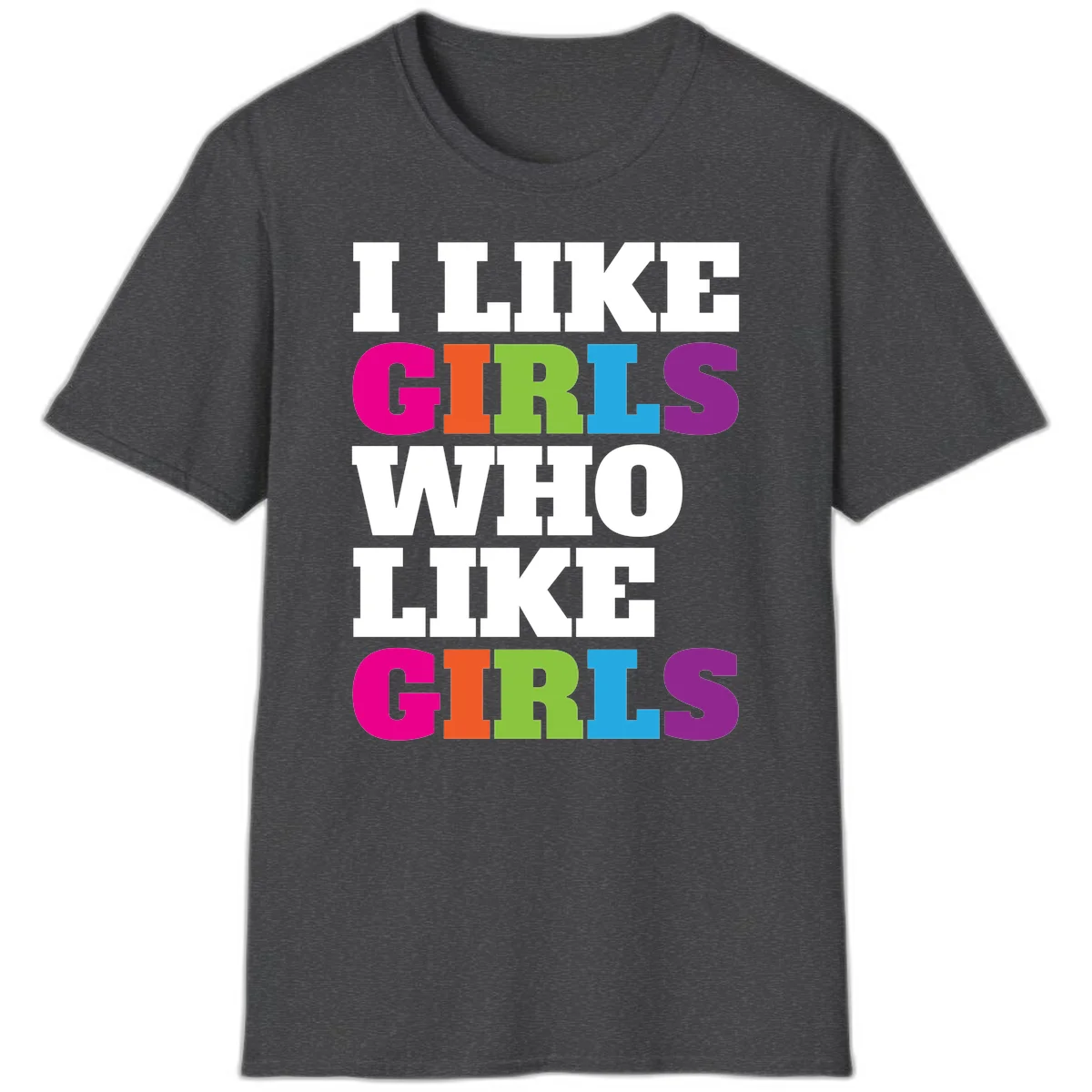 Bold colorful text reading 'Think Girls Who Like Girls' with each word in different pride colors on gray background in Dark Heather