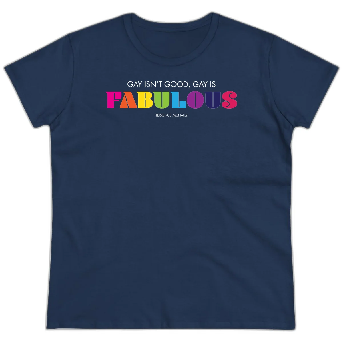 Gay is fabulous pride quote design with rainbow colored letters spelling fabulous and Terrence McNally attribution in Navy