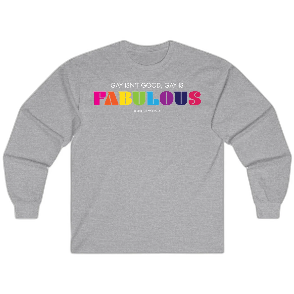 Gay is fabulous pride quote design with rainbow colored letters spelling fabulous and Terrence McNally attribution in Sport Grey