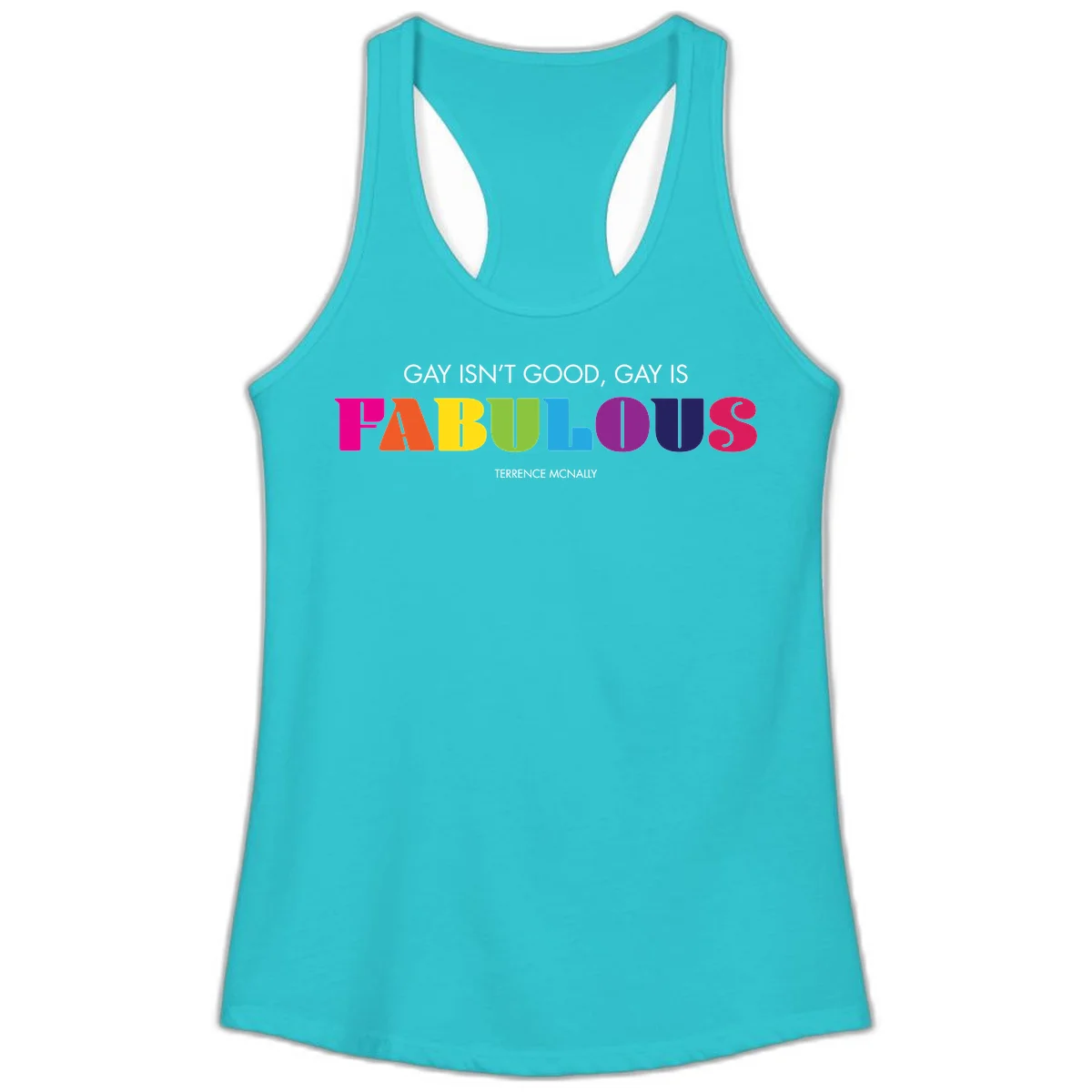 Gay is fabulous pride quote design with rainbow colored letters spelling fabulous and Terrence McNally attribution in Solid Tahiti Blue
