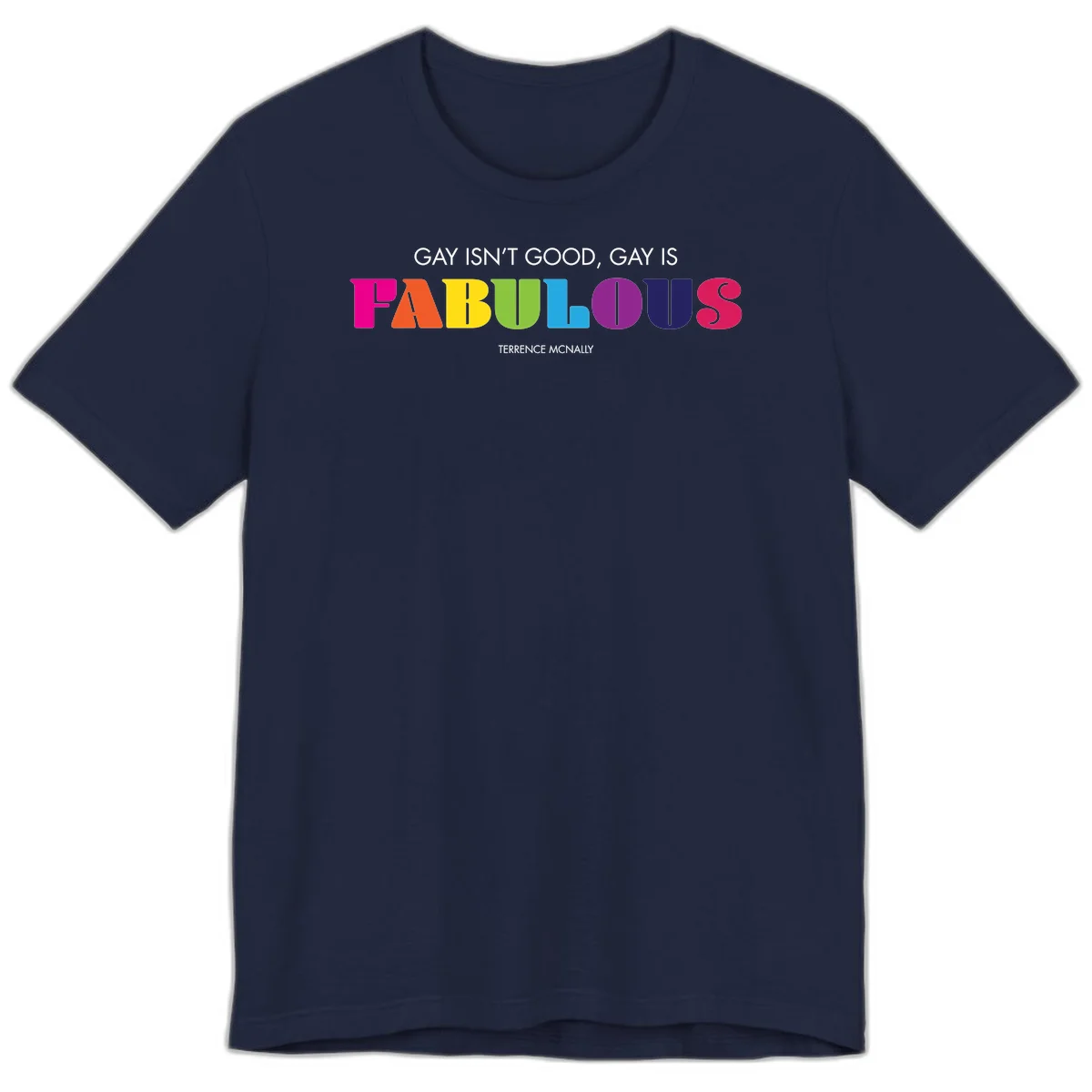Gay is fabulous pride quote design with rainbow colored letters spelling fabulous and Terrence McNally attribution in Navy