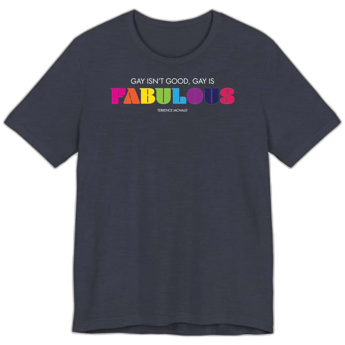 Gay is fabulous pride quote design with rainbow colored letters spelling fabulous and Terrence McNally attribution in Heather Midnight Navy
