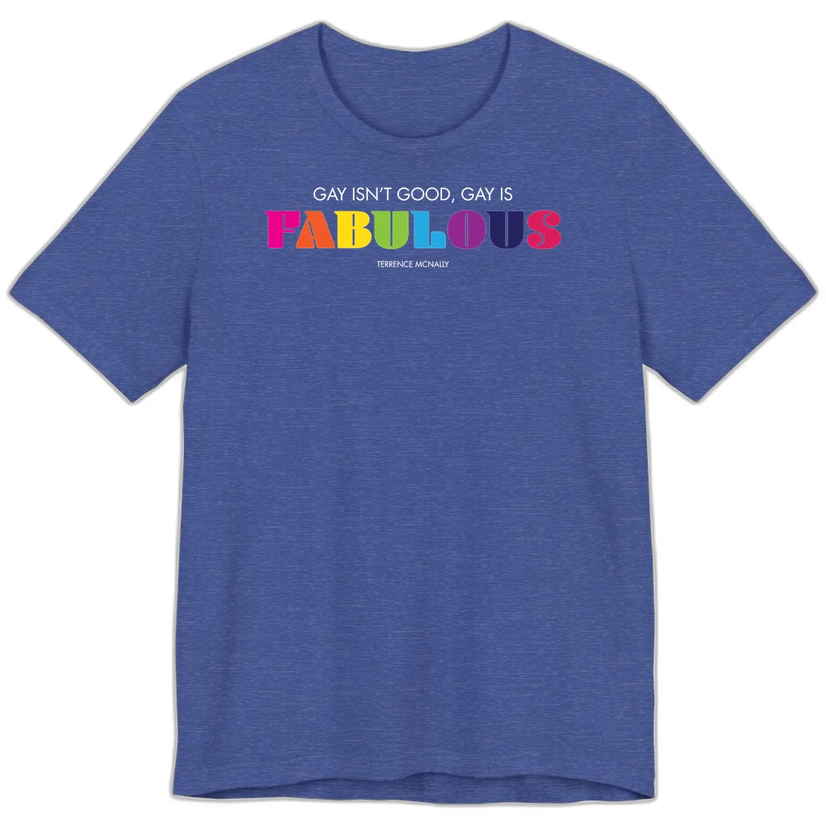 Gay is fabulous pride quote design with rainbow colored letters spelling fabulous and Terrence McNally attribution in Heather True Royal