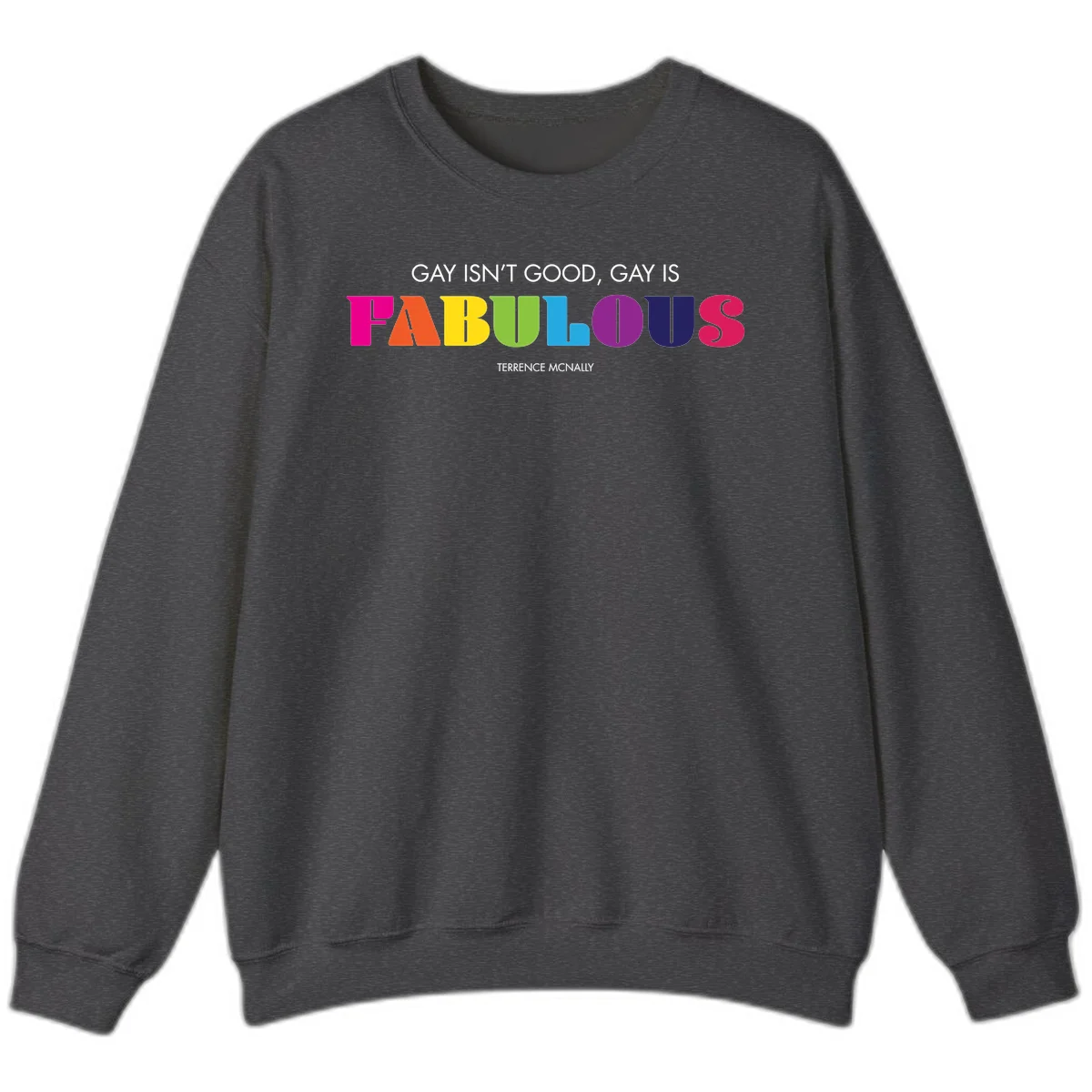 Gay is fabulous pride quote design with rainbow colored letters spelling fabulous and Terrence McNally attribution in Dark Heather