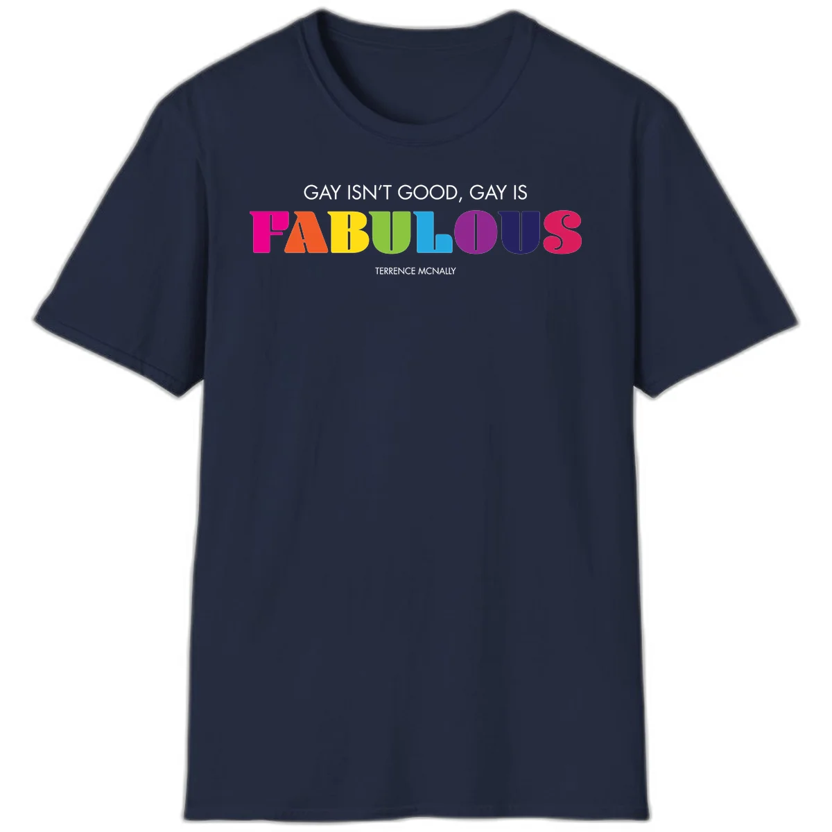 Gay is fabulous pride quote design with rainbow colored letters spelling fabulous and Terrence McNally attribution in Navy