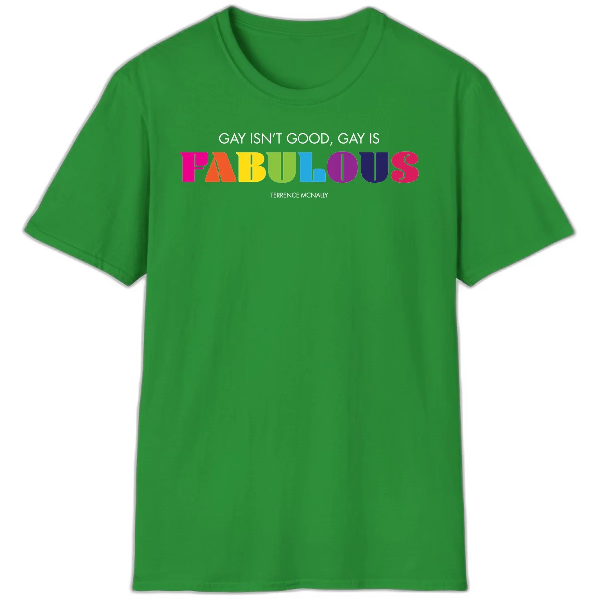Gay is fabulous pride quote design with rainbow colored letters spelling fabulous and Terrence McNally attribution in Irish Green