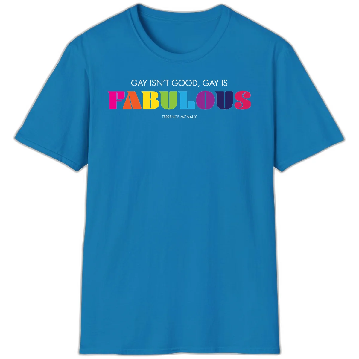 Gay is fabulous pride quote design with rainbow colored letters spelling fabulous and Terrence McNally attribution in Sapphire