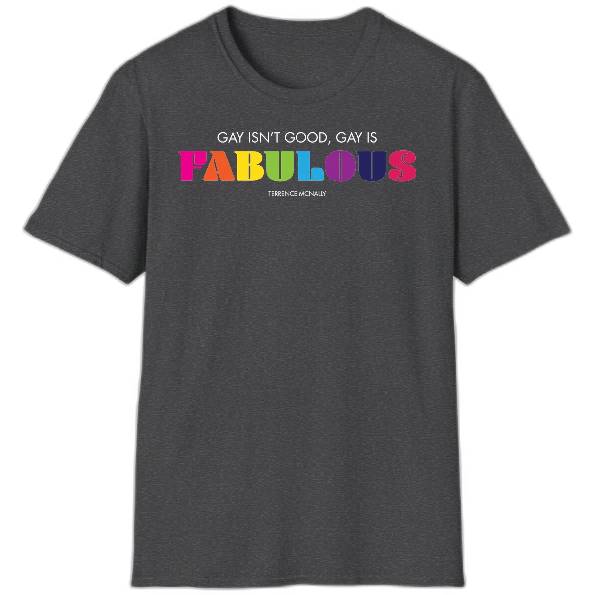 Gay is fabulous pride quote design with rainbow colored letters spelling fabulous and Terrence McNally attribution in Dark Heather