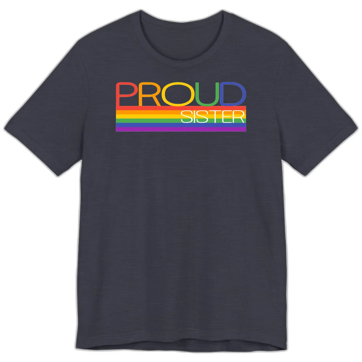 Proud Sister design with rainbow-colored letters and horizontal pride stripes on gray background in Heather Midnight Navy