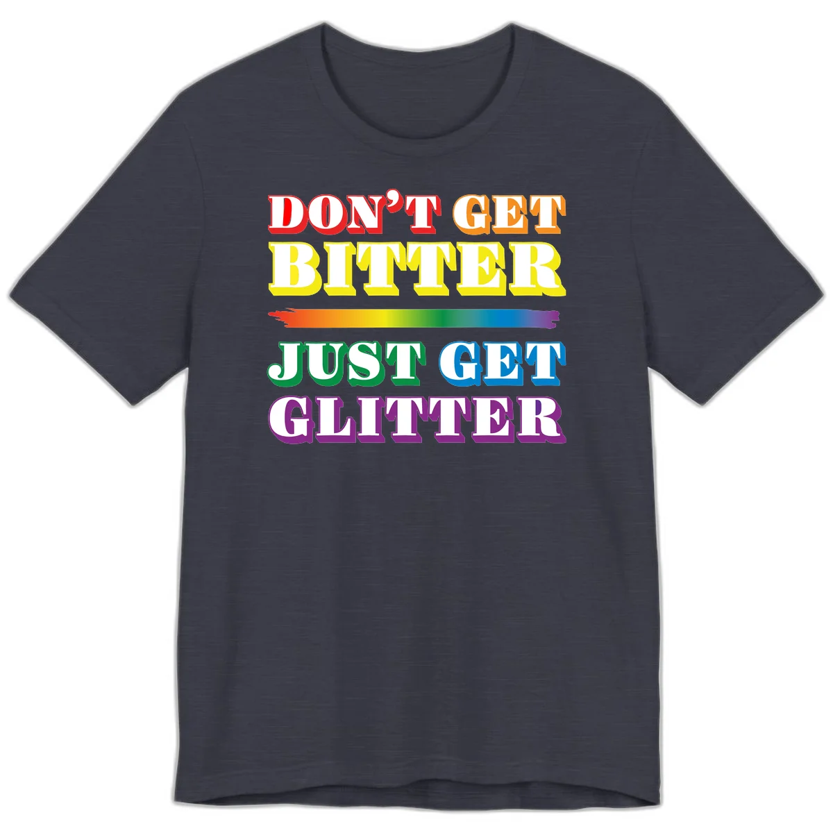 Colorful don't get bitter just get glitter pride design with rainbow gradient brush stroke and bold typography in red, orange, yellow, green, blue, and purple text in Heather Midnight Navy