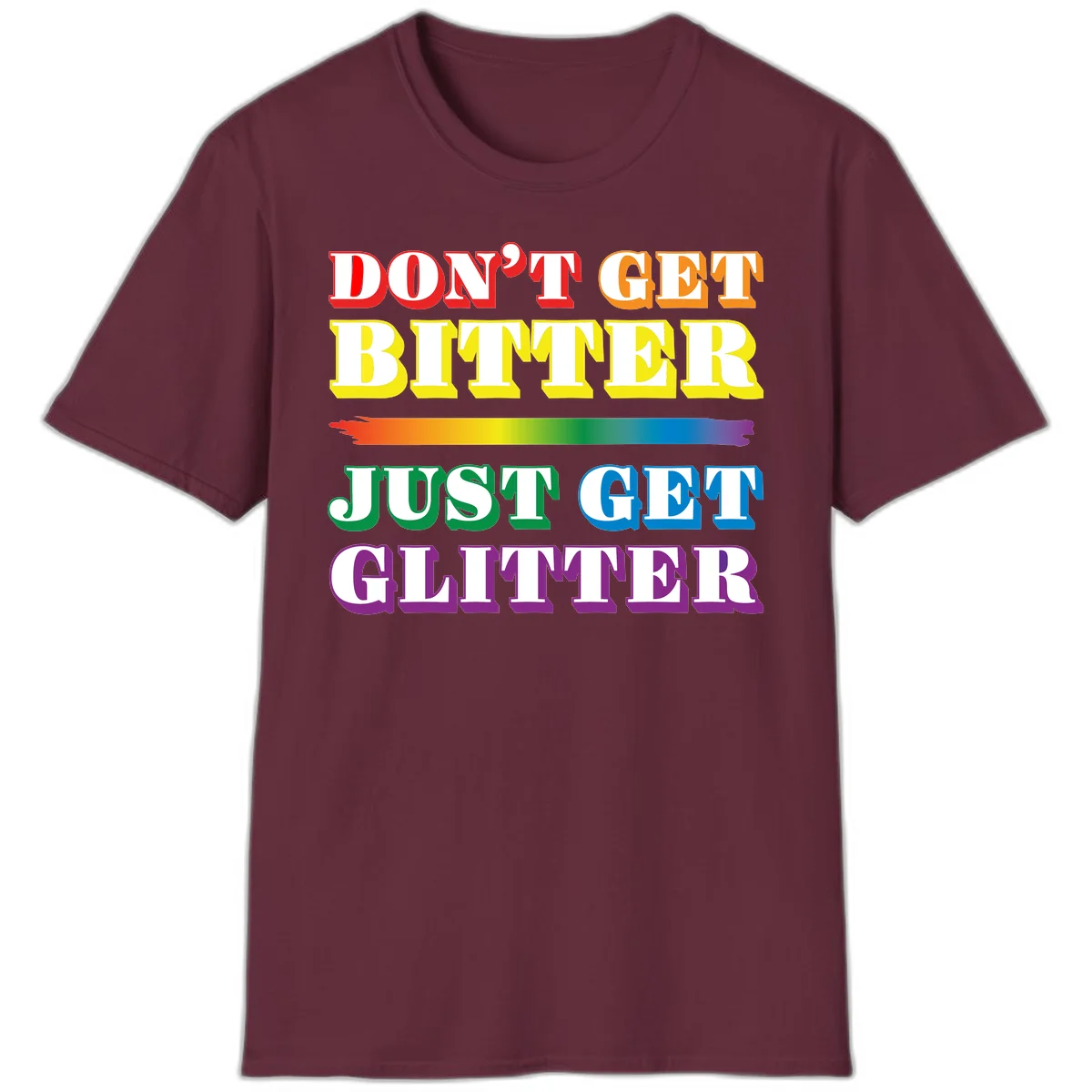 Colorful don't get bitter just get glitter pride design with rainbow gradient brush stroke and bold typography in red, orange, yellow, green, blue, and purple text in Maroon