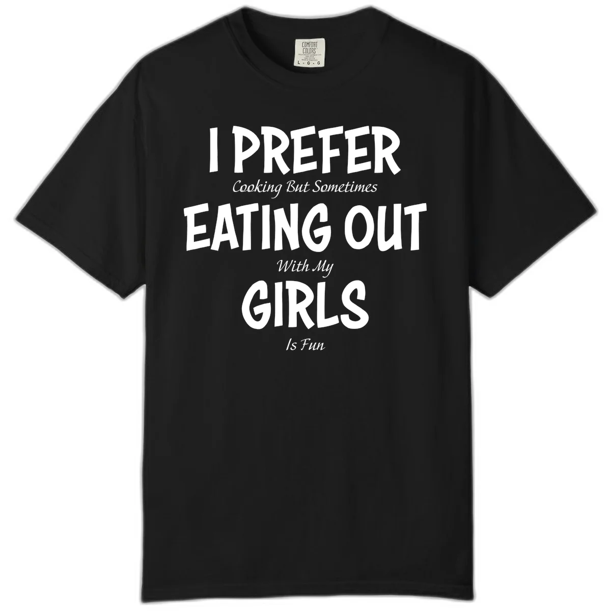 Humorous text design reading 'I Prefer Cooking But Sometimes Eating Out With My Girls Is Fun' in white bold letters on gray background in Black