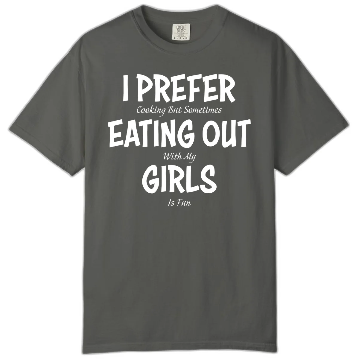 Humorous text design reading 'I Prefer Cooking But Sometimes Eating Out With My Girls Is Fun' in white bold letters on gray background in Pepper