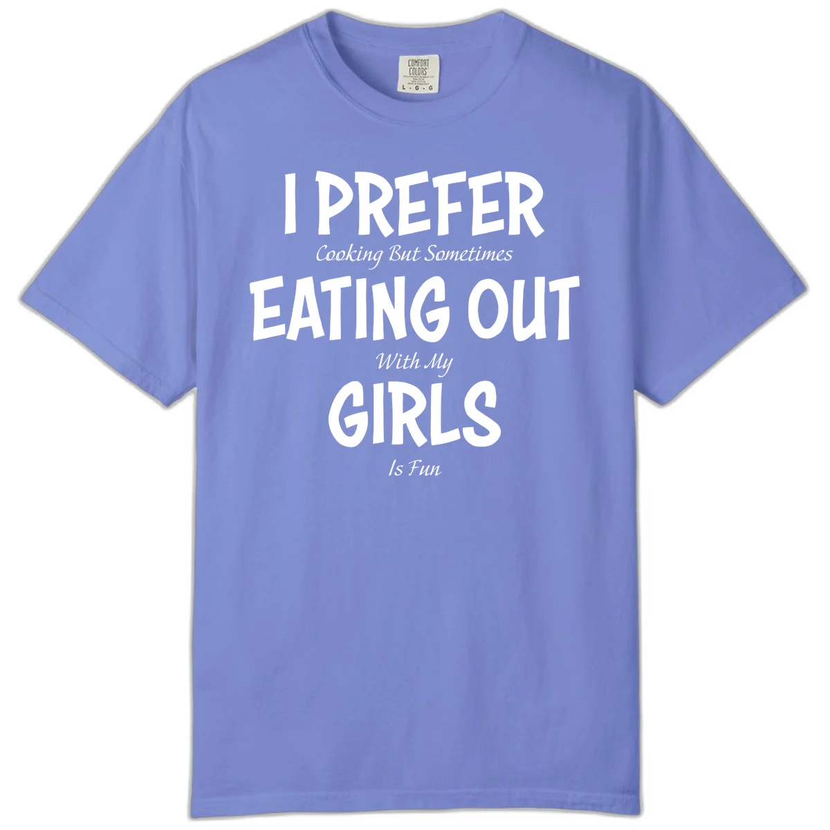 Humorous text design reading 'I Prefer Cooking But Sometimes Eating Out With My Girls Is Fun' in white bold letters on gray background in Flo Blue