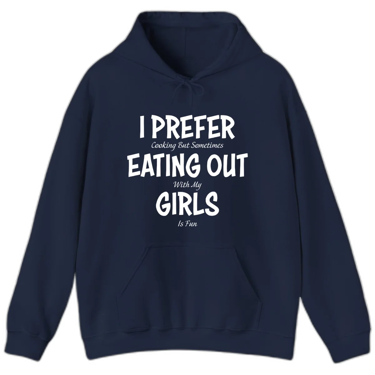 Humorous text design reading 'I Prefer Cooking But Sometimes Eating Out With My Girls Is Fun' in white bold letters on gray background in Navy