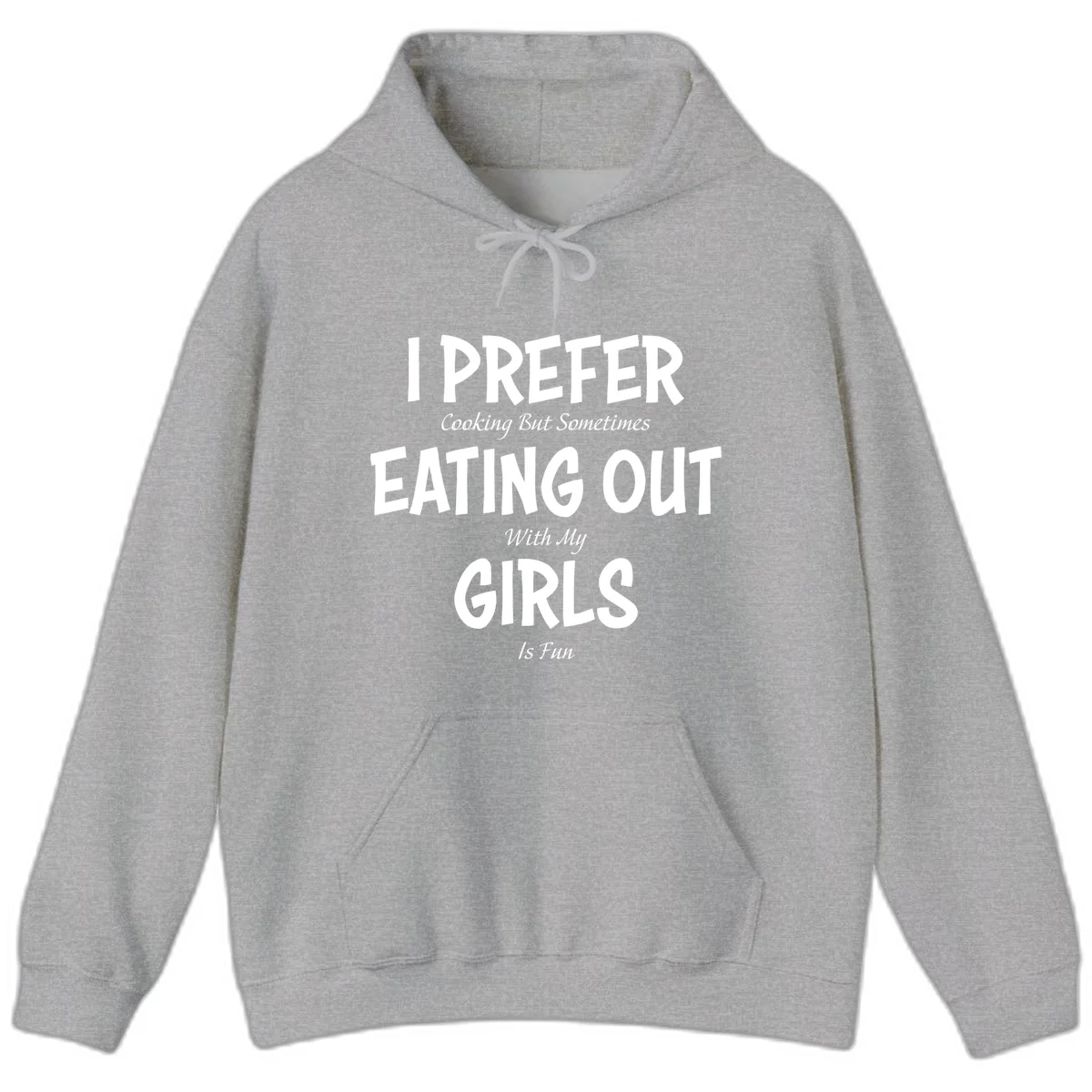 Humorous text design reading 'I Prefer Cooking But Sometimes Eating Out With My Girls Is Fun' in white bold letters on gray background in Sport Grey