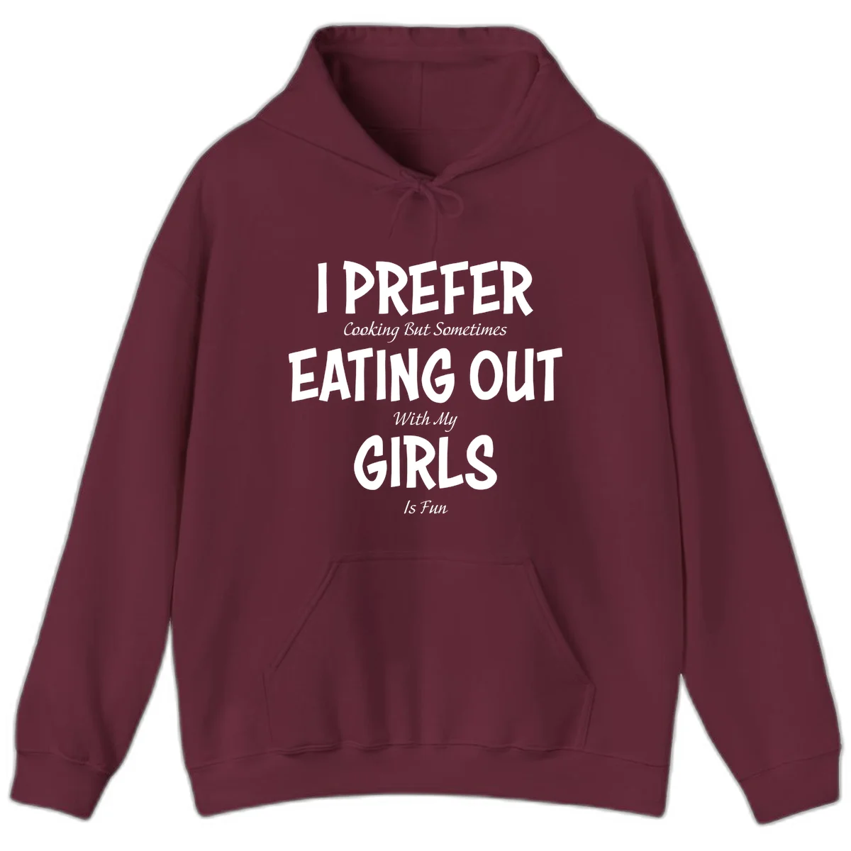 Humorous text design reading 'I Prefer Cooking But Sometimes Eating Out With My Girls Is Fun' in white bold letters on gray background in Maroon