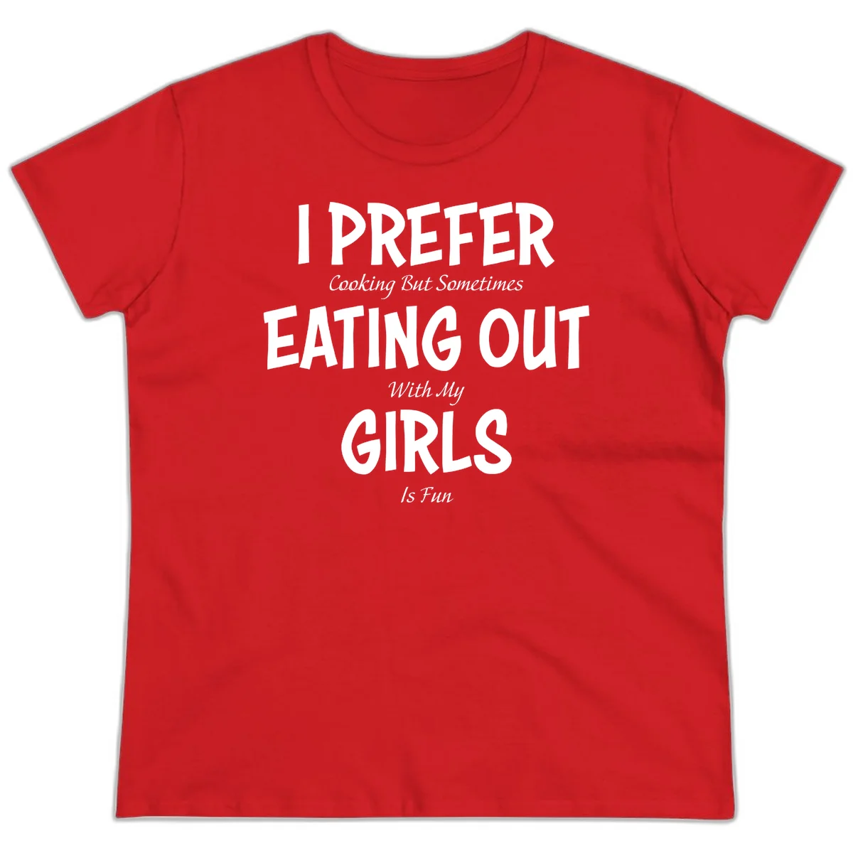 Humorous text design reading 'I Prefer Cooking But Sometimes Eating Out With My Girls Is Fun' in white bold letters on gray background in Red
