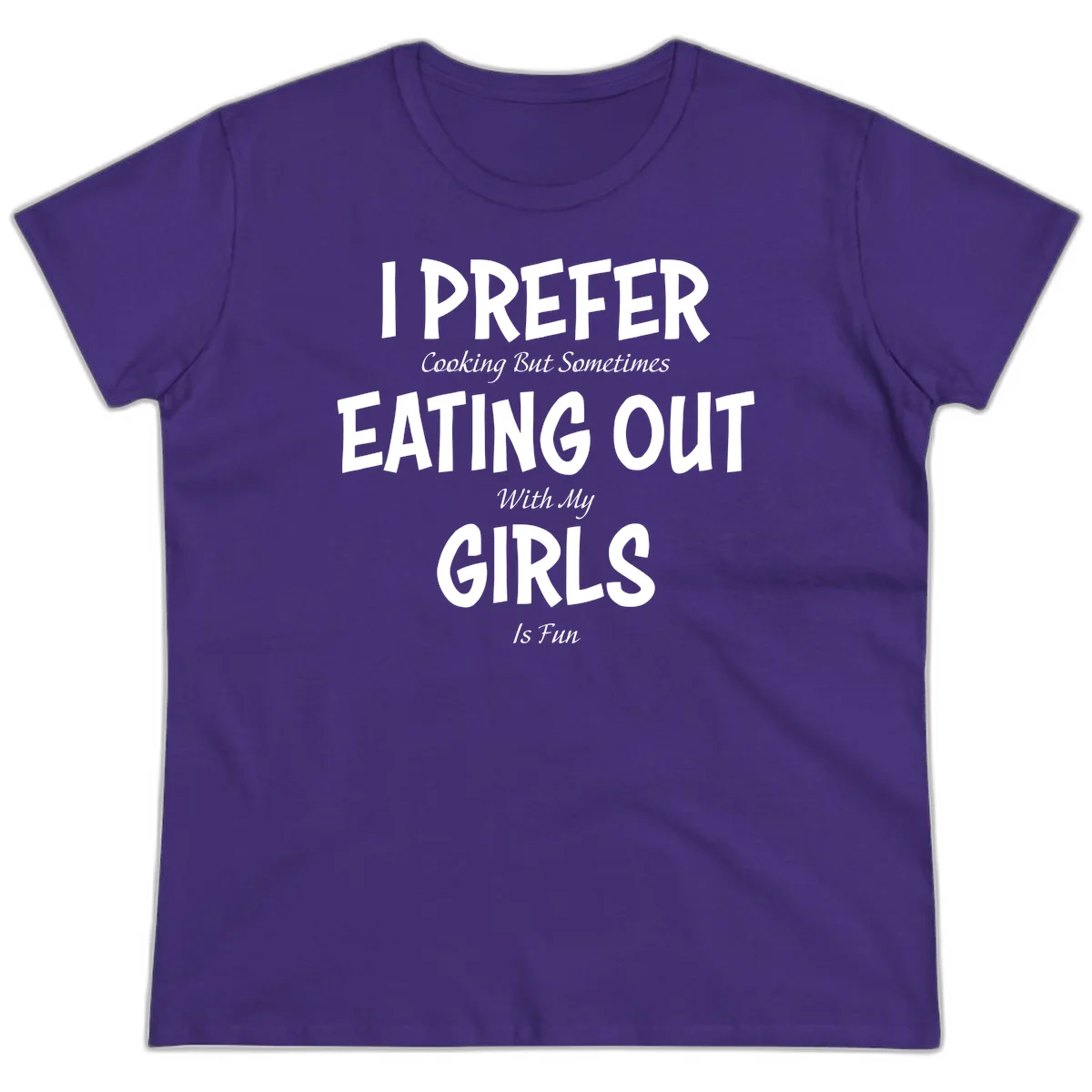 Humorous text design reading 'I Prefer Cooking But Sometimes Eating Out With My Girls Is Fun' in white bold letters on gray background in Purple
