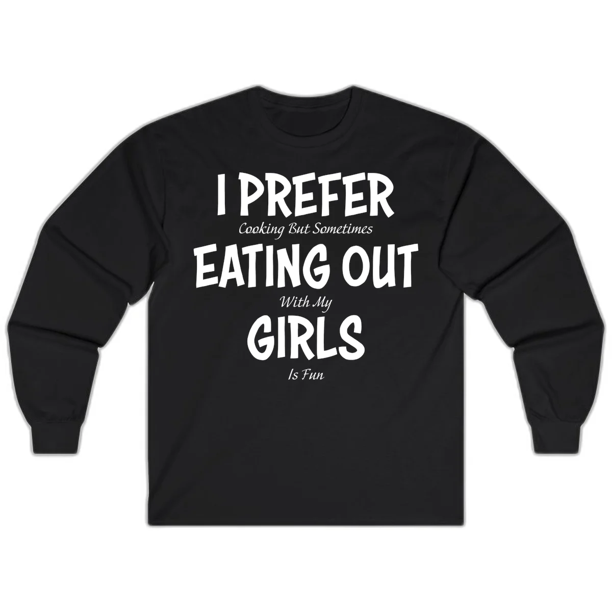 Humorous text design reading 'I Prefer Cooking But Sometimes Eating Out With My Girls Is Fun' in white bold letters on gray background in Black