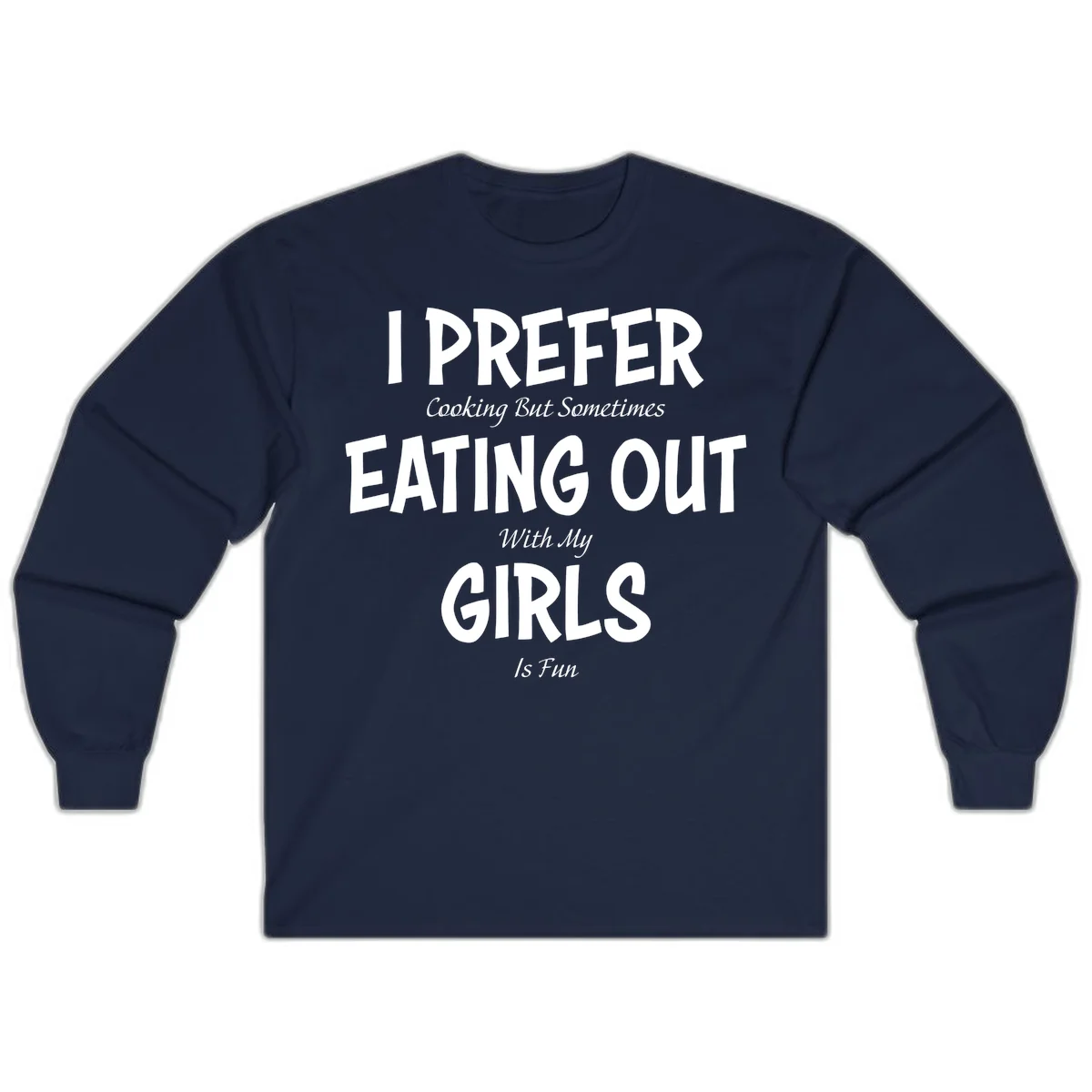 Humorous text design reading 'I Prefer Cooking But Sometimes Eating Out With My Girls Is Fun' in white bold letters on gray background in Navy