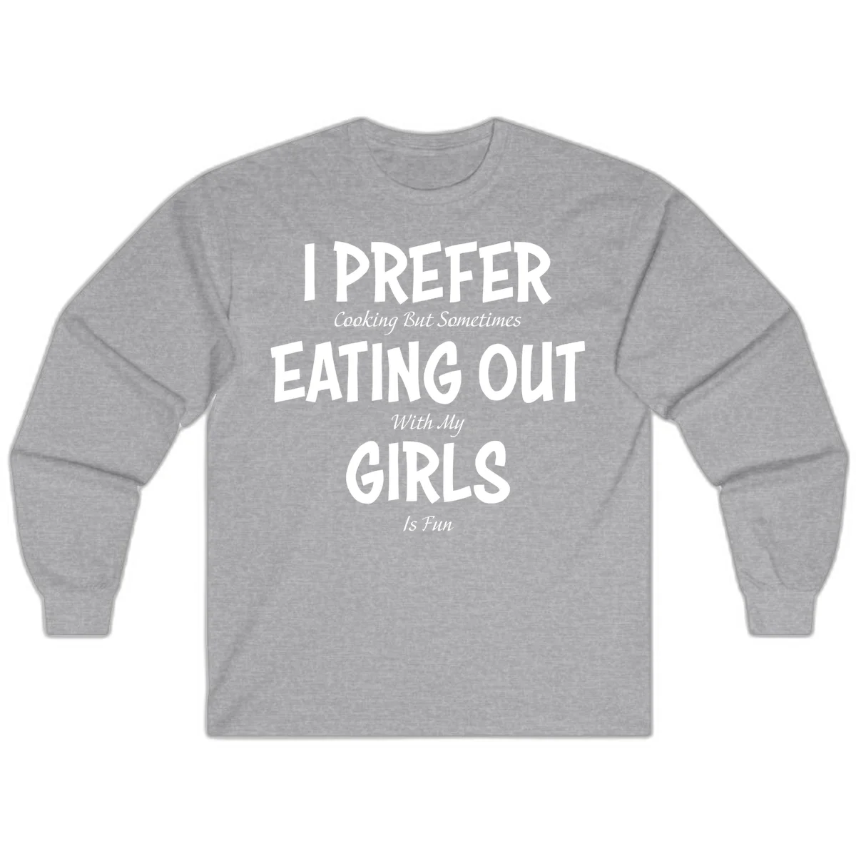 Humorous text design reading 'I Prefer Cooking But Sometimes Eating Out With My Girls Is Fun' in white bold letters on gray background in Sport Grey