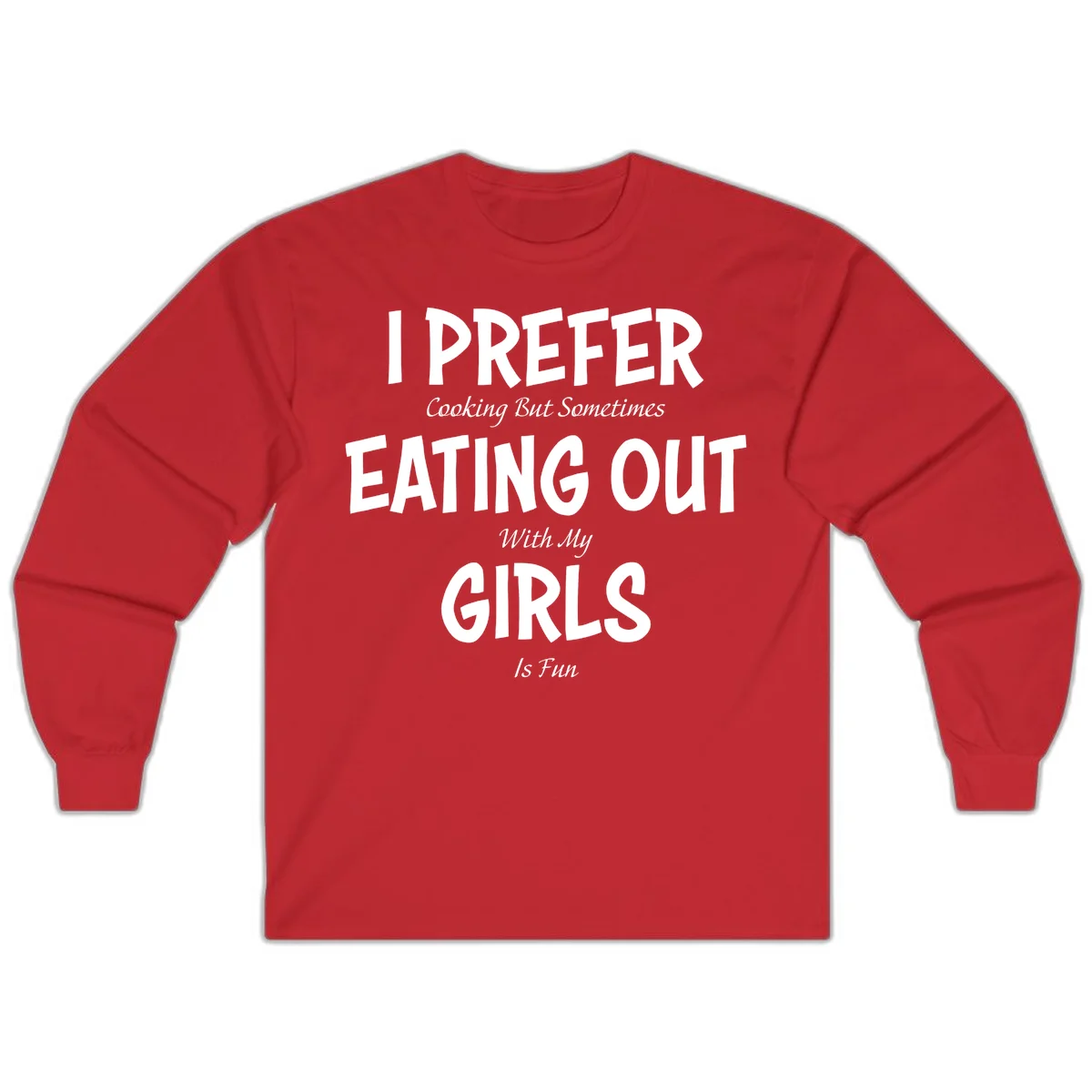 Humorous text design reading 'I Prefer Cooking But Sometimes Eating Out With My Girls Is Fun' in white bold letters on gray background in Red