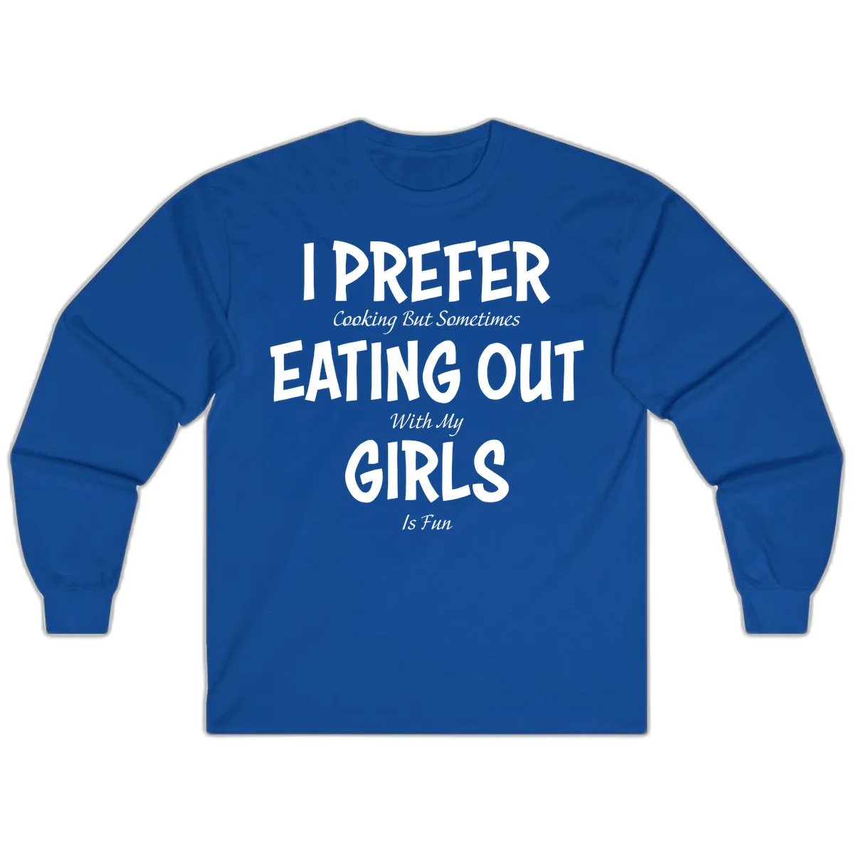Humorous text design reading 'I Prefer Cooking But Sometimes Eating Out With My Girls Is Fun' in white bold letters on gray background in Royal