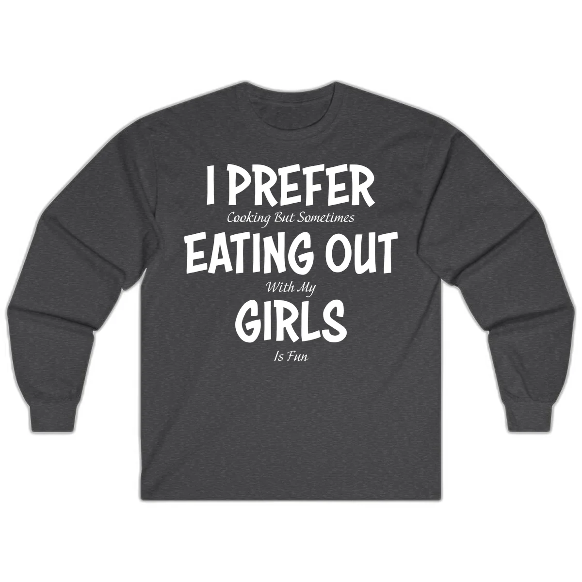 Humorous text design reading 'I Prefer Cooking But Sometimes Eating Out With My Girls Is Fun' in white bold letters on gray background in Dark Heather