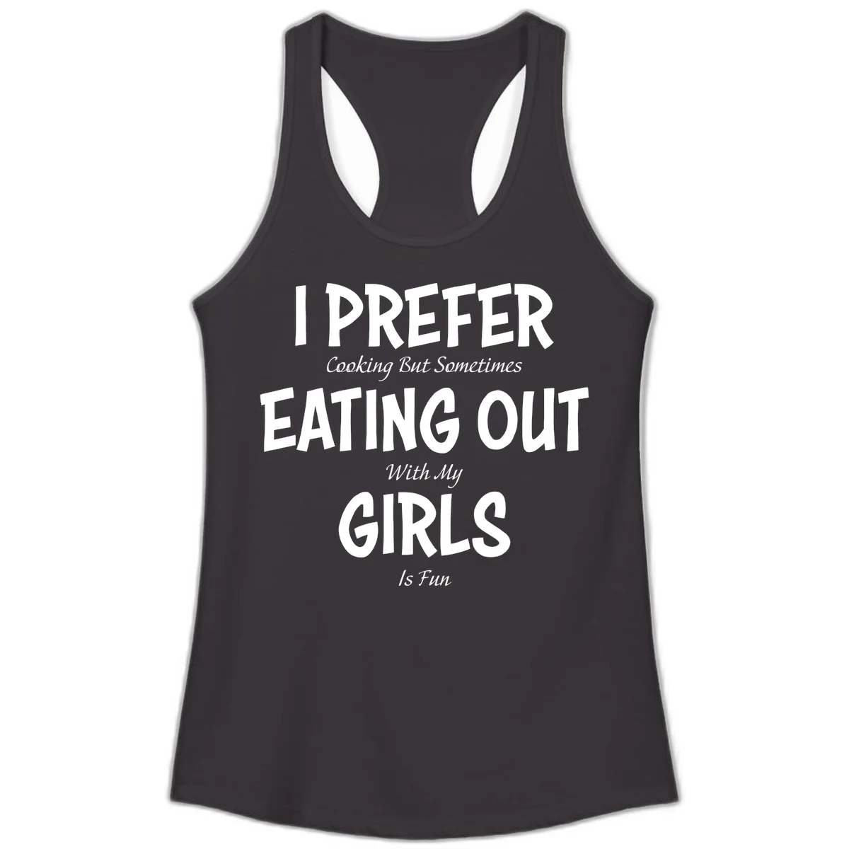 Humorous text design reading 'I Prefer Cooking But Sometimes Eating Out With My Girls Is Fun' in white bold letters on gray background in Black