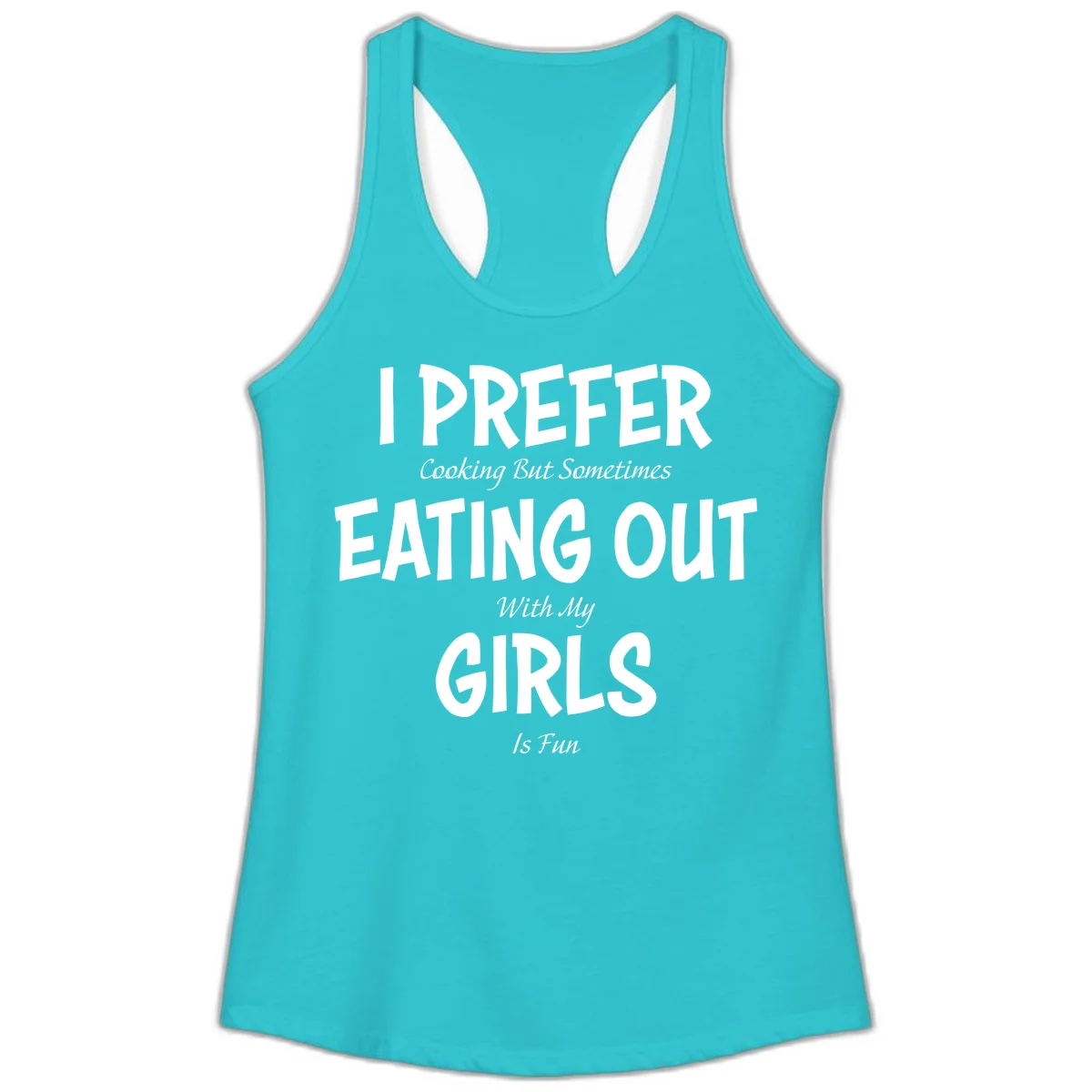 Humorous text design reading 'I Prefer Cooking But Sometimes Eating Out With My Girls Is Fun' in white bold letters on gray background in Solid Tahiti Blue