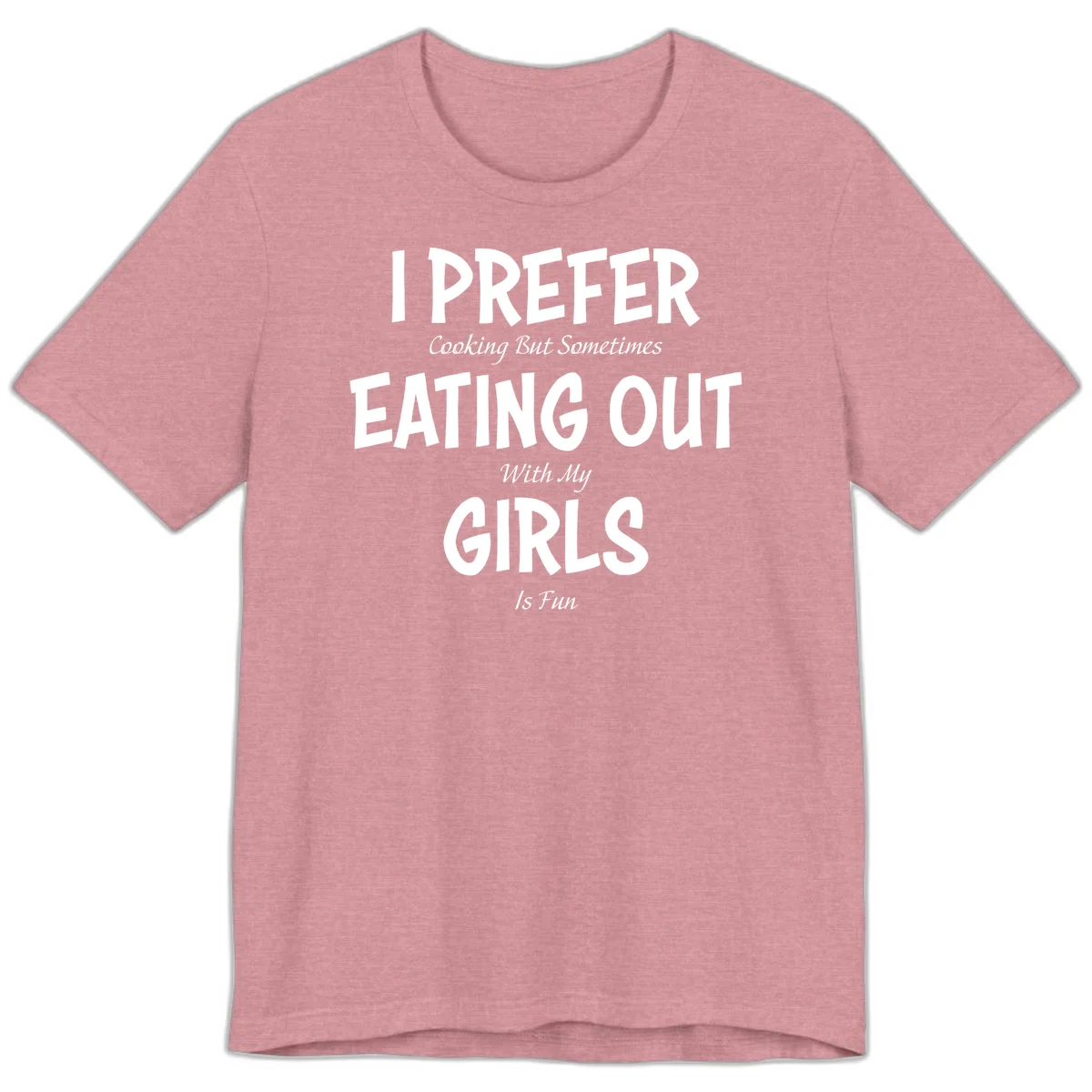 Humorous text design reading 'I Prefer Cooking But Sometimes Eating Out With My Girls Is Fun' in white bold letters on gray background in Heather Orchid