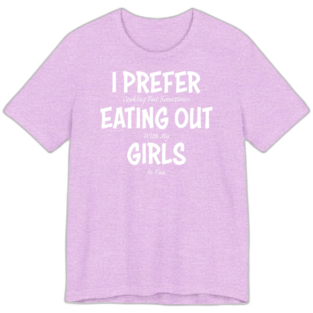 Humorous text design reading 'I Prefer Cooking But Sometimes Eating Out With My Girls Is Fun' in white bold letters on gray background in Heather Prism Lilac