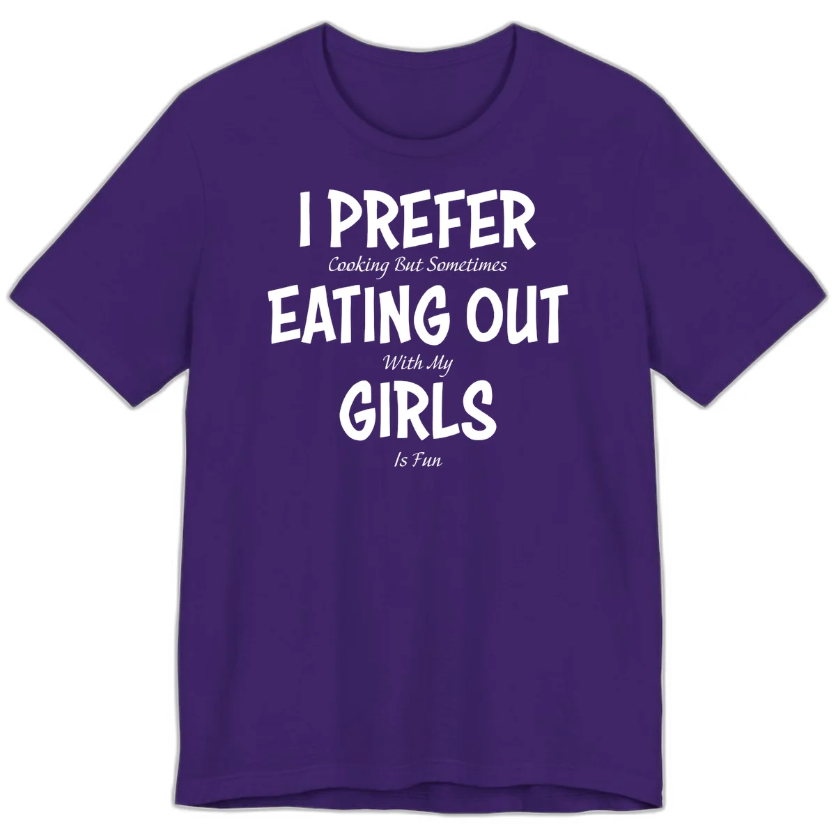 Humorous text design reading 'I Prefer Cooking But Sometimes Eating Out With My Girls Is Fun' in white bold letters on gray background in Team Purple