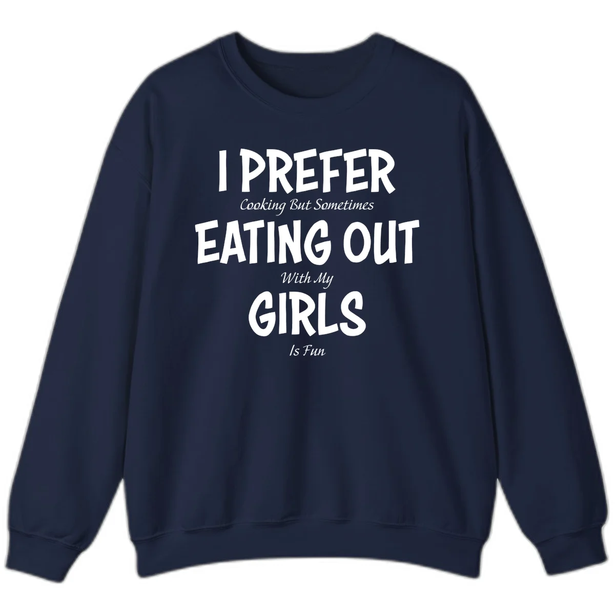 Humorous text design reading 'I Prefer Cooking But Sometimes Eating Out With My Girls Is Fun' in white bold letters on gray background in Navy