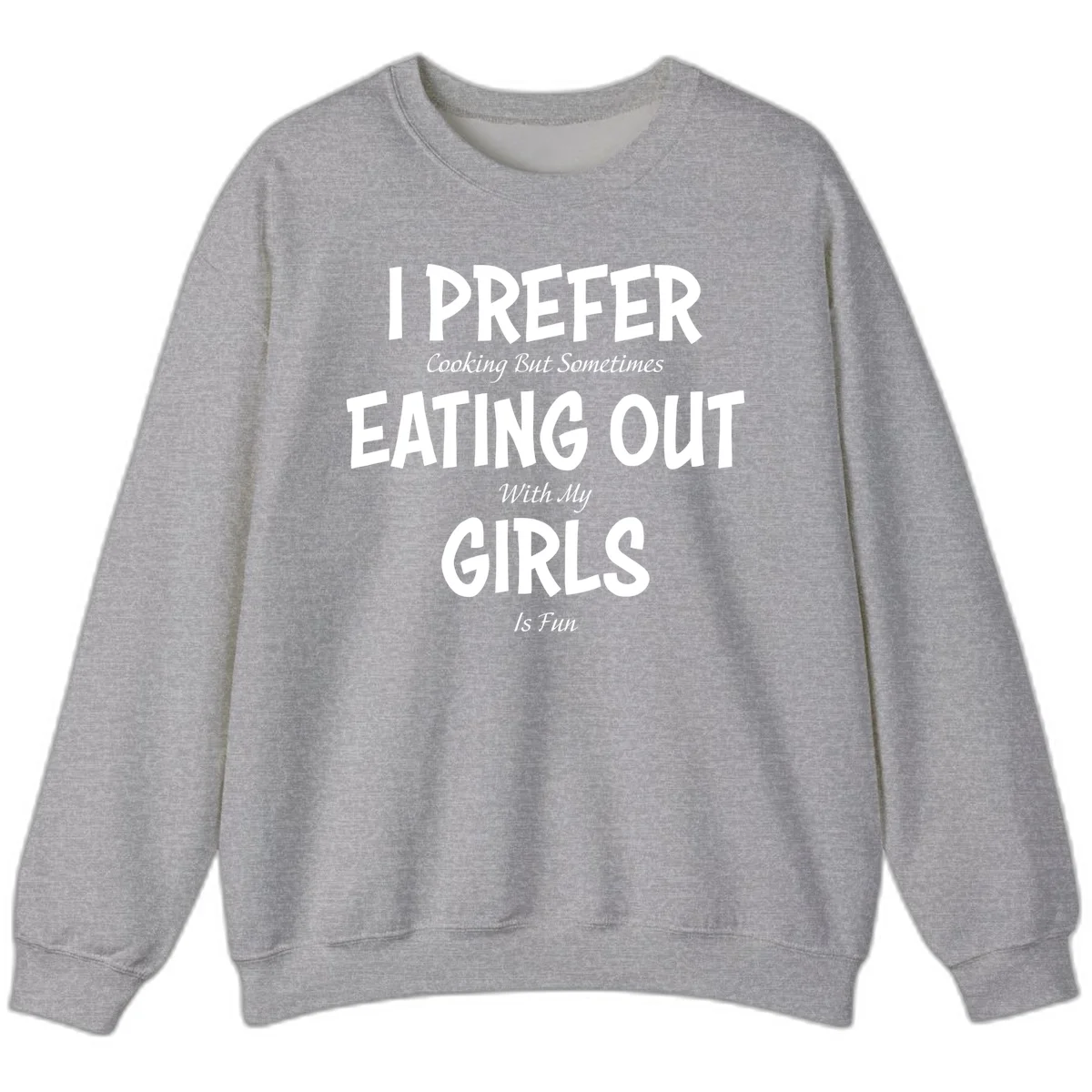 Humorous text design reading 'I Prefer Cooking But Sometimes Eating Out With My Girls Is Fun' in white bold letters on gray background in Sport Grey