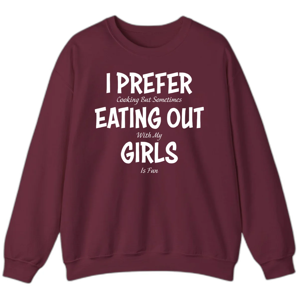 Humorous text design reading 'I Prefer Cooking But Sometimes Eating Out With My Girls Is Fun' in white bold letters on gray background in Maroon