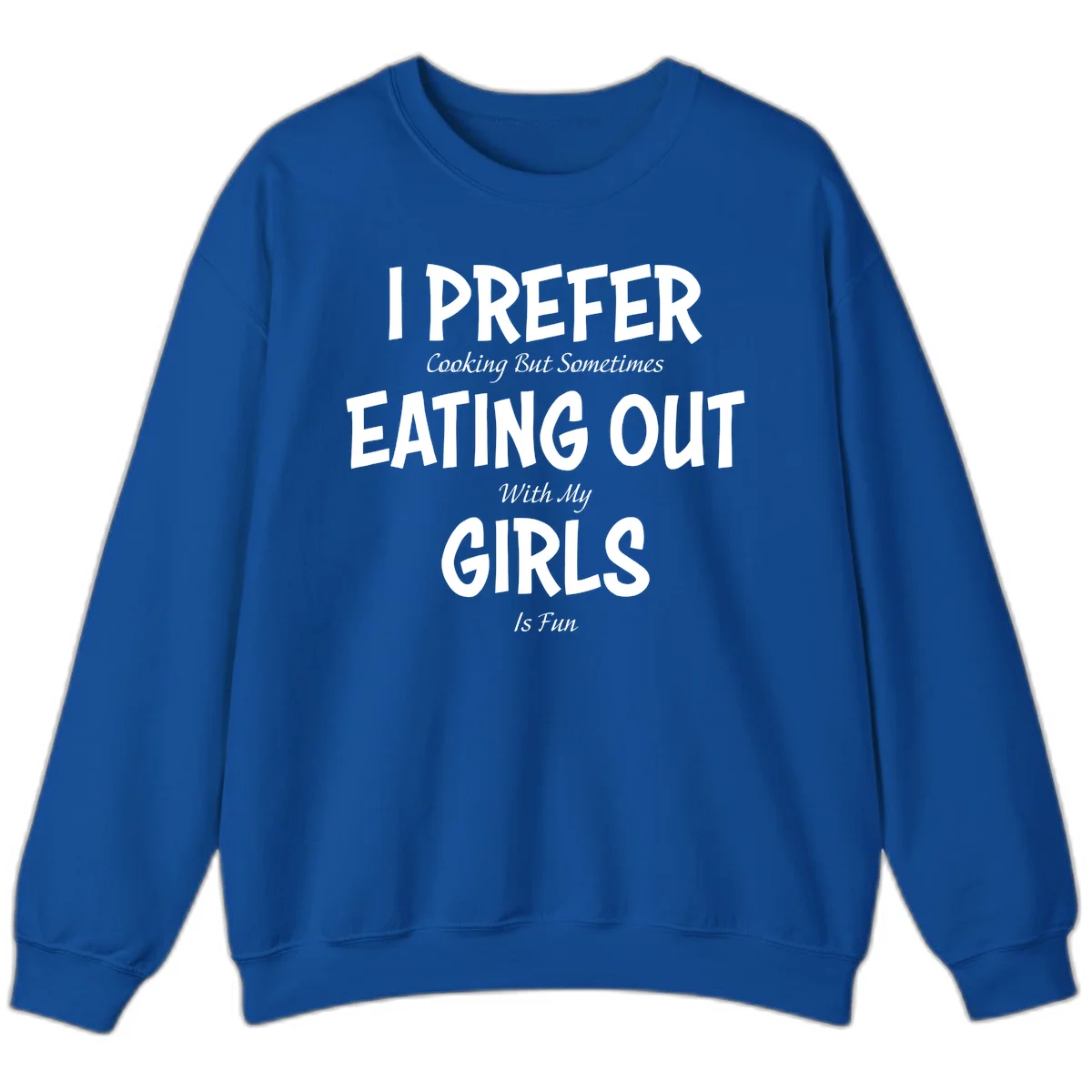 Humorous text design reading 'I Prefer Cooking But Sometimes Eating Out With My Girls Is Fun' in white bold letters on gray background in Royal