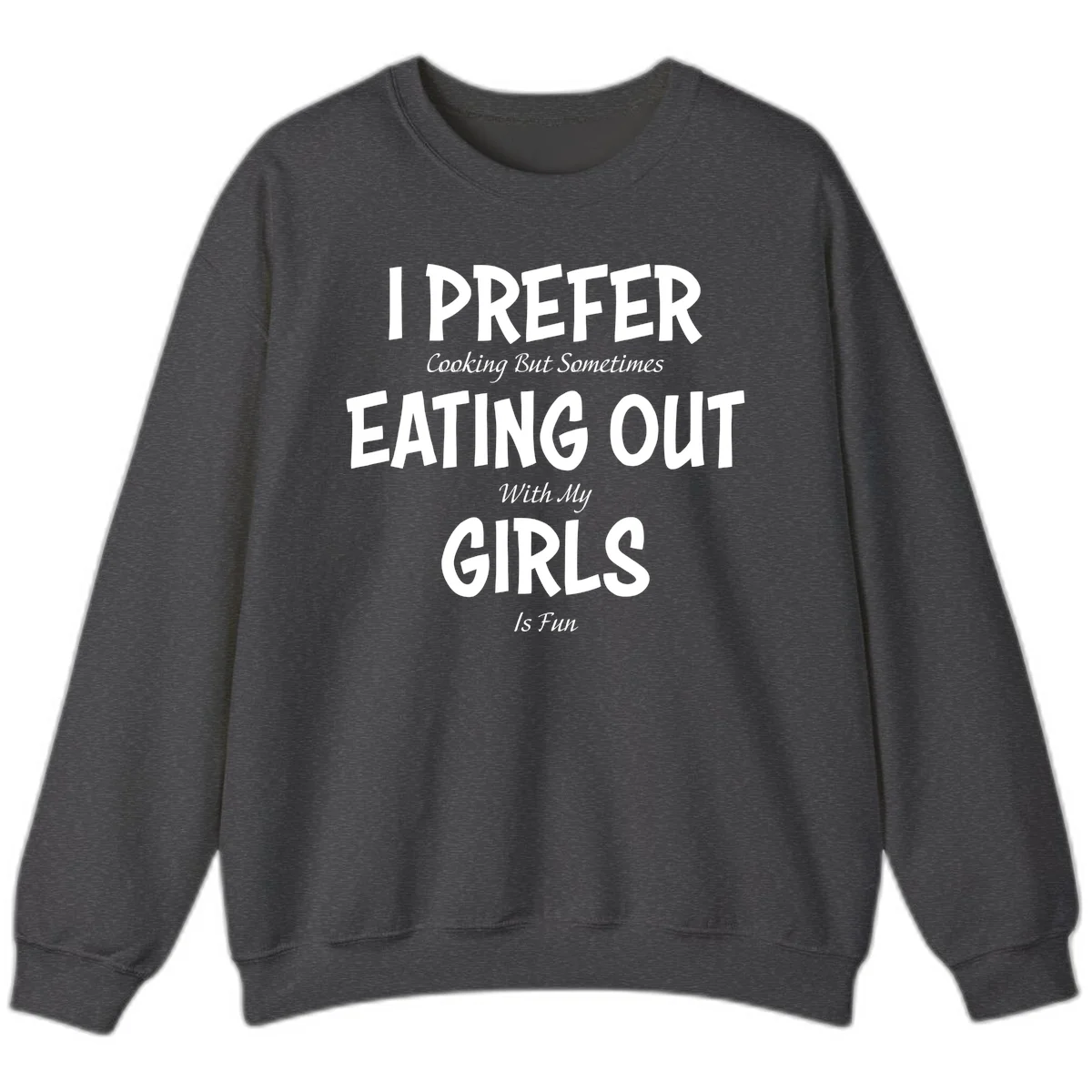 Humorous text design reading 'I Prefer Cooking But Sometimes Eating Out With My Girls Is Fun' in white bold letters on gray background in Dark Heather