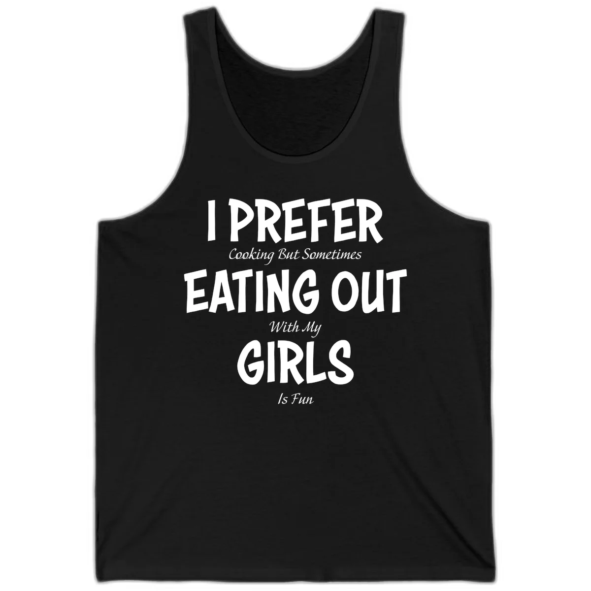Humorous text design reading 'I Prefer Cooking But Sometimes Eating Out With My Girls Is Fun' in white bold letters on gray background in Black