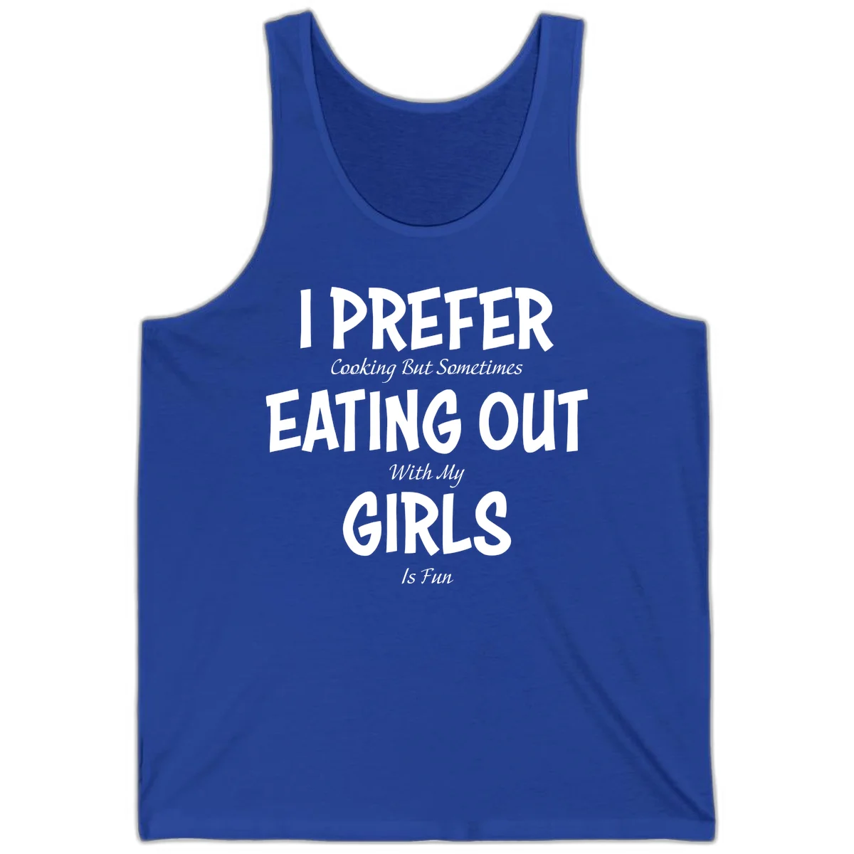 Humorous text design reading 'I Prefer Cooking But Sometimes Eating Out With My Girls Is Fun' in white bold letters on gray background in True Royal
