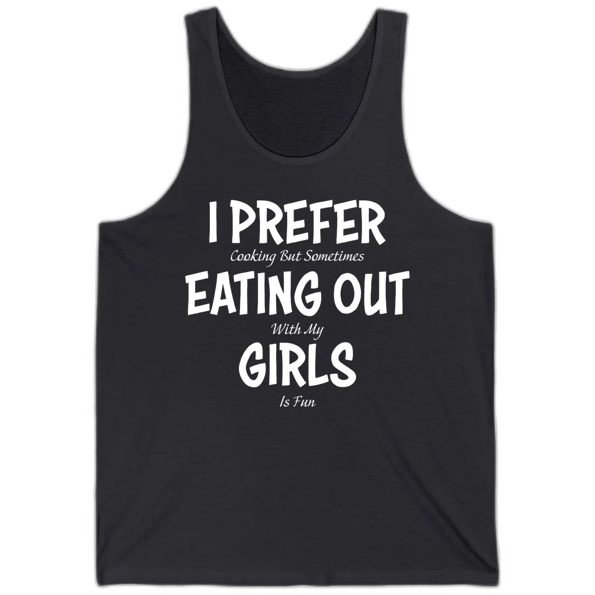 Humorous text design reading 'I Prefer Cooking But Sometimes Eating Out With My Girls Is Fun' in white bold letters on gray background in Dark Grey