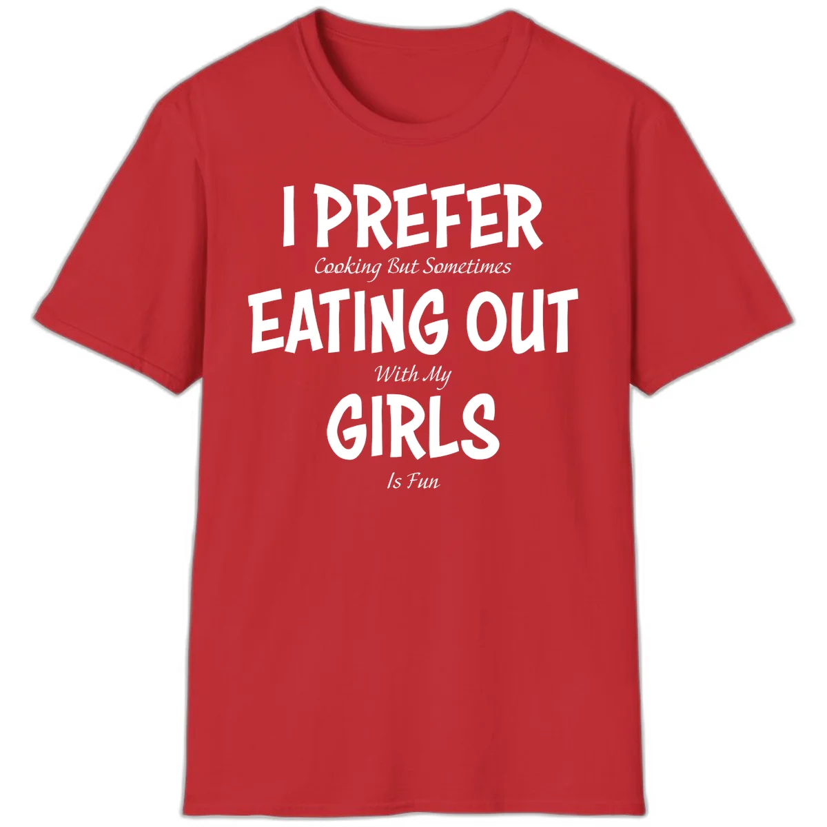 Humorous text design reading 'I Prefer Cooking But Sometimes Eating Out With My Girls Is Fun' in white bold letters on gray background in Red