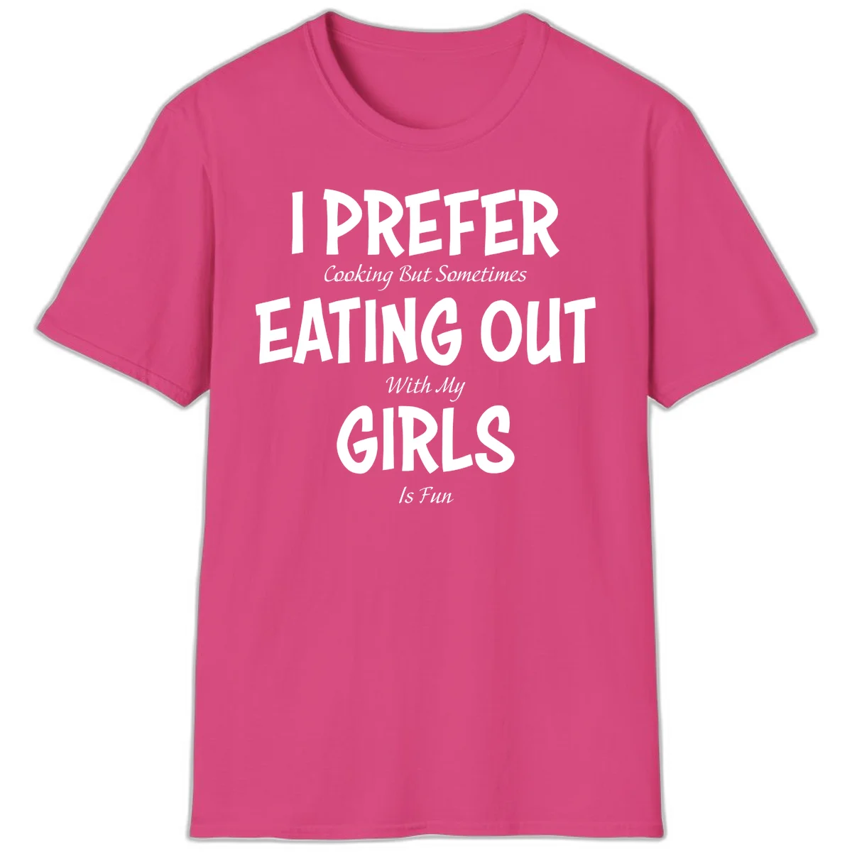 Humorous text design reading 'I Prefer Cooking But Sometimes Eating Out With My Girls Is Fun' in white bold letters on gray background in Heliconia
