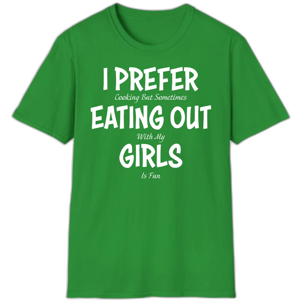 Humorous text design reading 'I Prefer Cooking But Sometimes Eating Out With My Girls Is Fun' in white bold letters on gray background in Irish Green