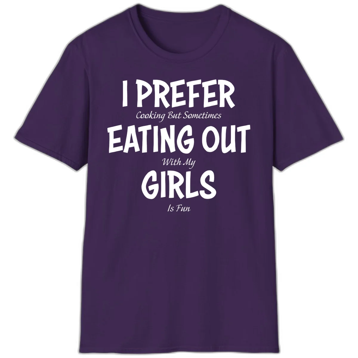Humorous text design reading 'I Prefer Cooking But Sometimes Eating Out With My Girls Is Fun' in white bold letters on gray background in Purple
