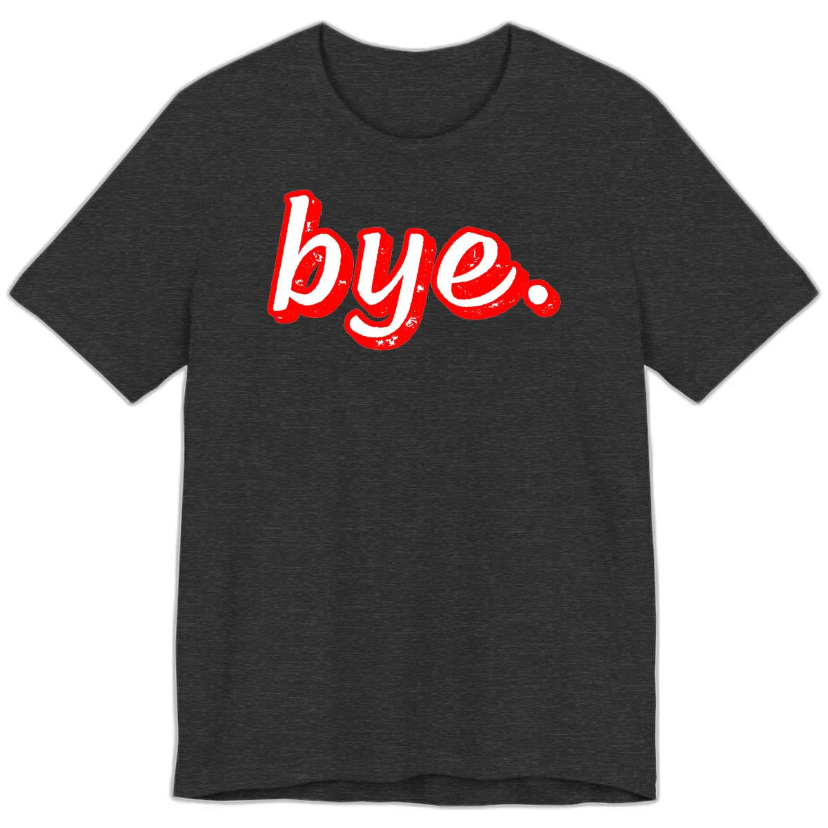 Bold red graffiti-style 'bye.' text with distressed texture and white lettering on gray background in Dark Grey Heather