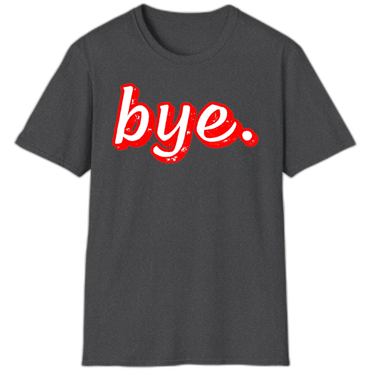 Bold red graffiti-style 'bye.' text with distressed texture and white lettering on gray background in Dark Heather